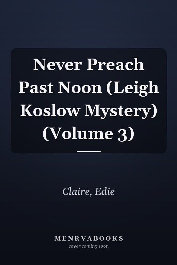 Never Preach Past Noon (Leigh Koslow Mystery) (Volume 3)
