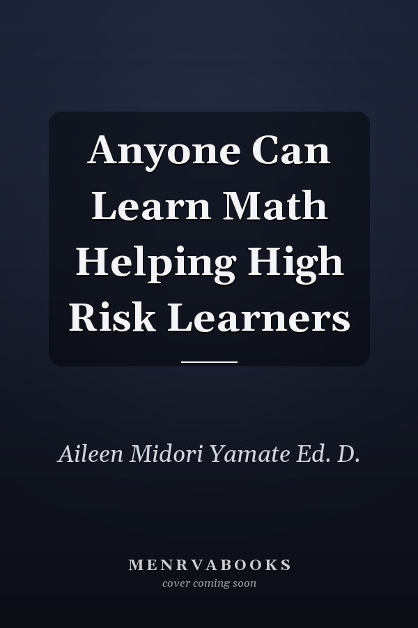 Anyone Can Learn Math Helping High Risk Learners