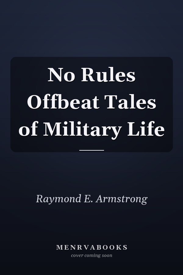 No Rules Offbeat Tales of Military Life