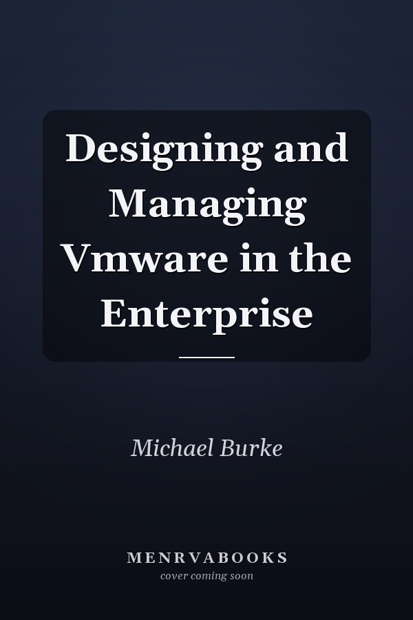 Designing and Managing Vmware in the Enterprise
