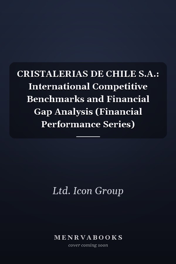 CRISTALERIAS DE CHILE S.A.: International Competitive Benchmarks and Financial Gap Analysis (Financial Performance Series)