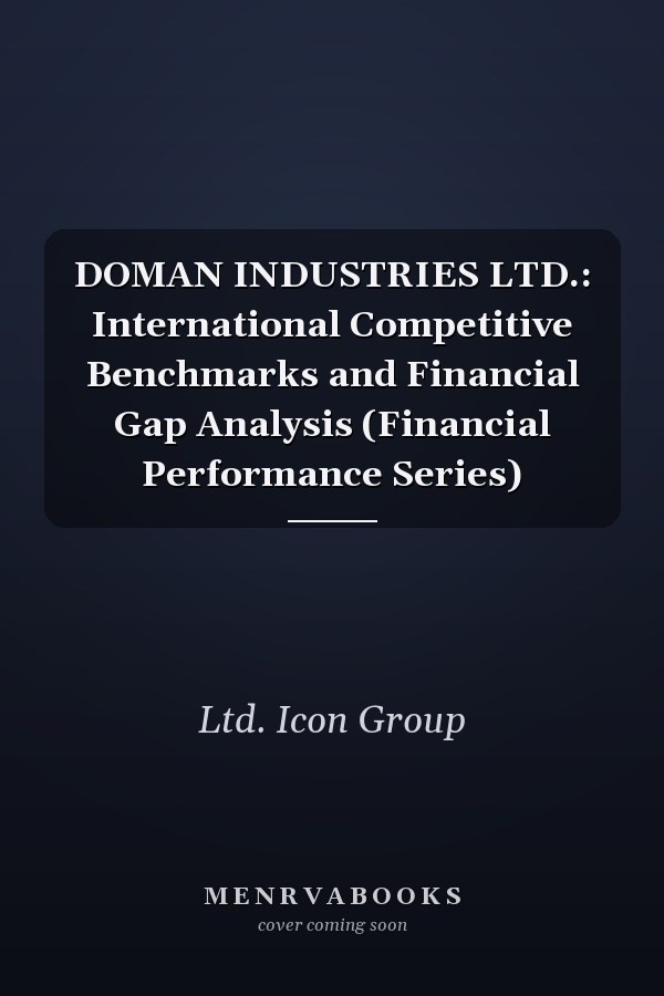 DOMAN INDUSTRIES LTD.: International Competitive Benchmarks and Financial Gap Analysis (Financial Performance Series)