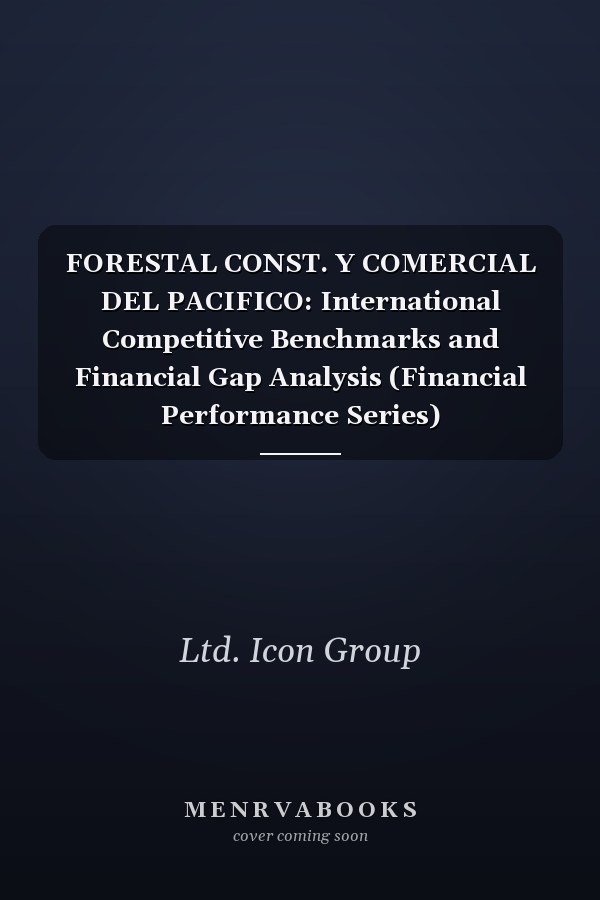 FORESTAL CONST. Y COMERCIAL DEL PACIFICO: International Competitive Benchmarks and Financial Gap Analysis (Financial Performance Series)