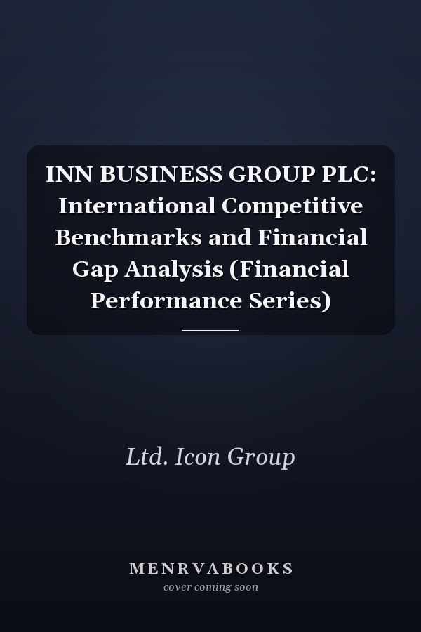 INN BUSINESS GROUP PLC: International Competitive Benchmarks and Financial Gap Analysis (Financial Performance Series)