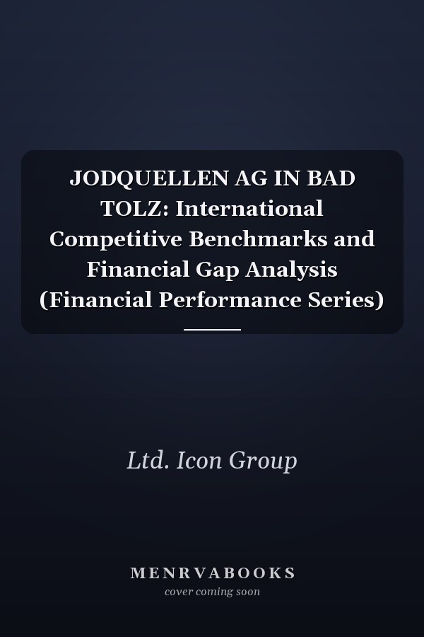 JODQUELLEN AG IN BAD TOLZ: International Competitive Benchmarks and Financial Gap Analysis (Financial Performance Series)