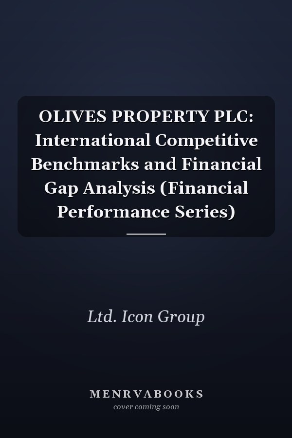 OLIVES PROPERTY PLC: International Competitive Benchmarks and Financial Gap Analysis (Financial Performance Series)