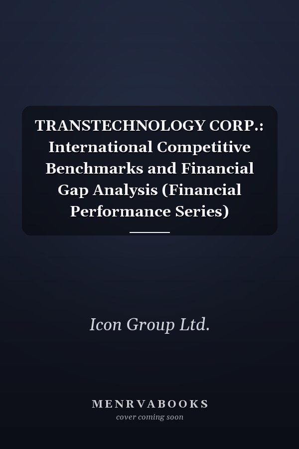 TRANSTECHNOLOGY CORP.: International Competitive Benchmarks and Financial Gap Analysis (Financial Performance Series)