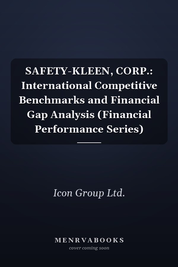 SAFETY-KLEEN, CORP.: International Competitive Benchmarks and Financial Gap Analysis (Financial Performance Series)