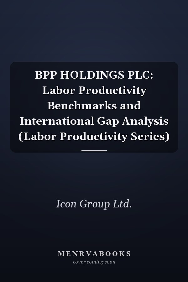 BPP HOLDINGS PLC: Labor Productivity Benchmarks and International Gap Analysis (Labor Productivity Series)