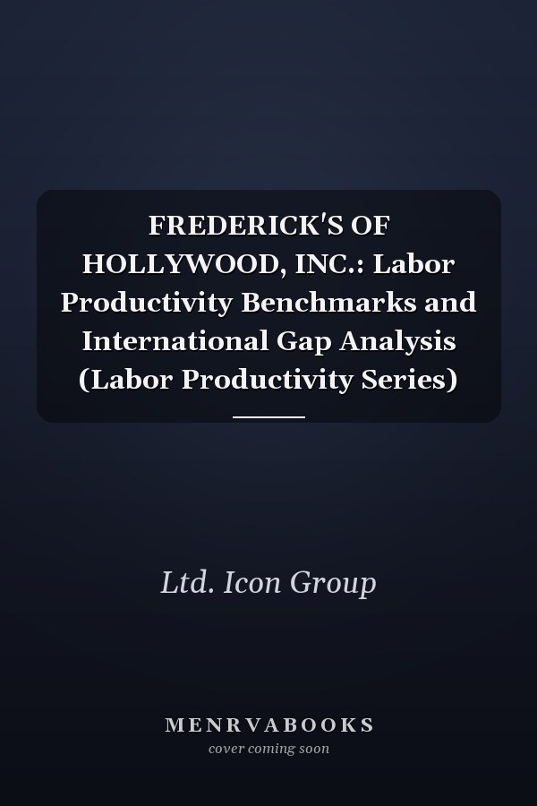 FREDERICK'S OF HOLLYWOOD, INC.: Labor Productivity Benchmarks and International Gap Analysis (Labor Productivity Series)