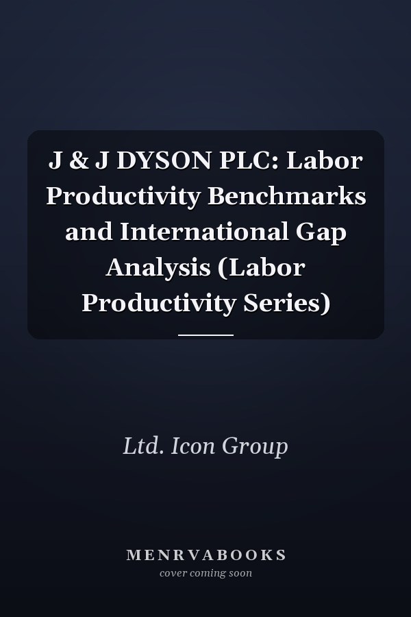 J & J DYSON PLC: Labor Productivity Benchmarks and International Gap Analysis (Labor Productivity Series)
