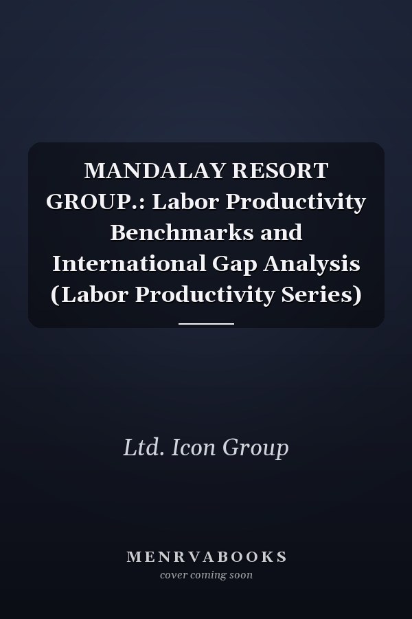 MANDALAY RESORT GROUP.: Labor Productivity Benchmarks and International Gap Analysis (Labor Productivity Series)