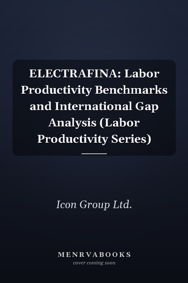 ELECTRAFINA: Labor Productivity Benchmarks and International Gap Analysis (Labor Productivity Series)