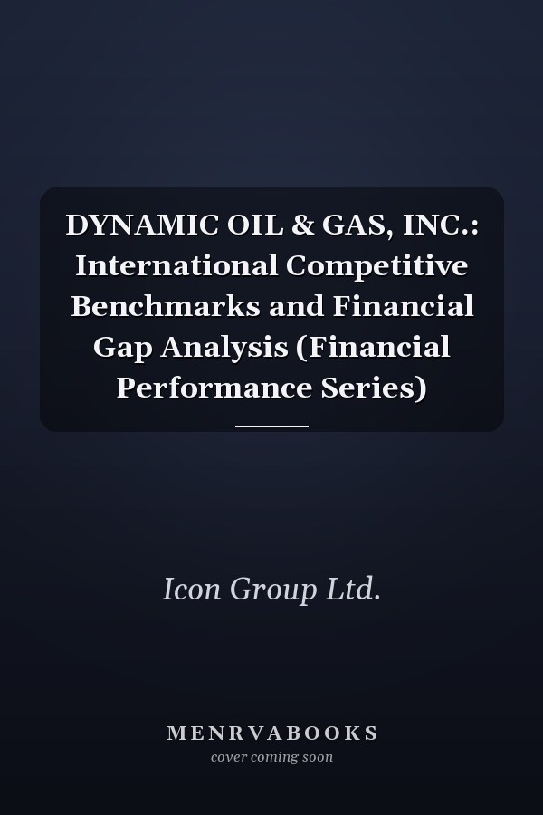 DYNAMIC OIL & GAS, INC.: International Competitive Benchmarks and Financial Gap Analysis (Financial Performance Series)