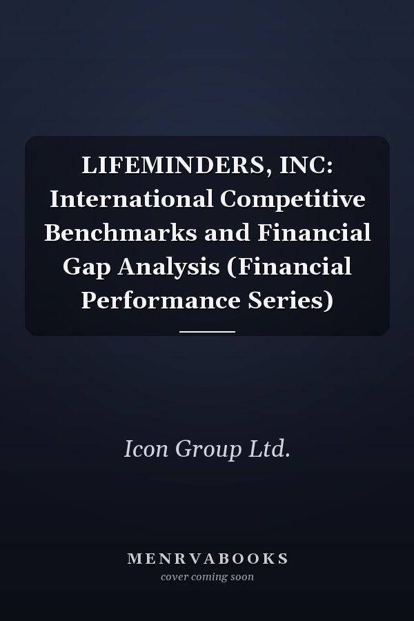 LIFEMINDERS, INC: International Competitive Benchmarks and Financial Gap Analysis (Financial Performance Series)