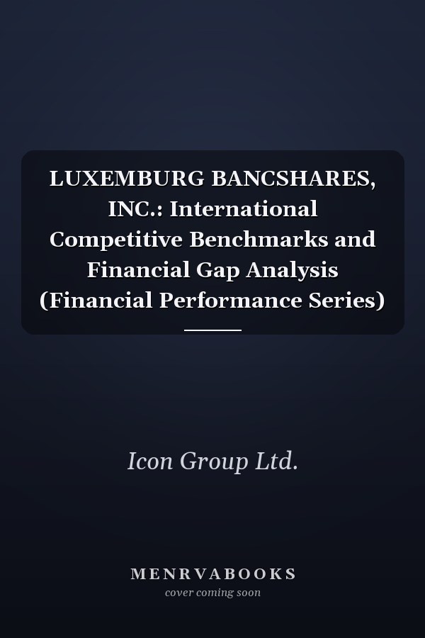 LUXEMBURG BANCSHARES, INC.: International Competitive Benchmarks and Financial Gap Analysis (Financial Performance Series)