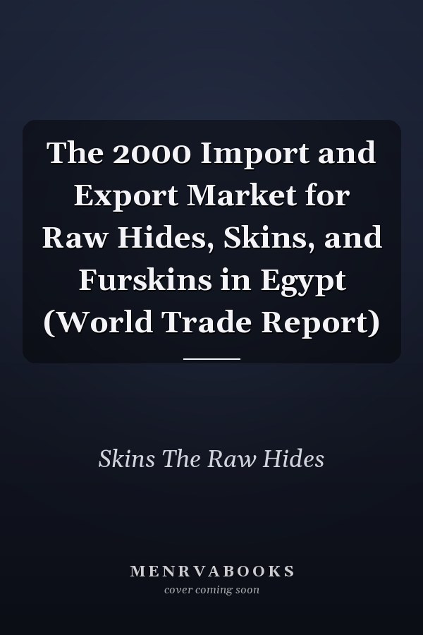 The 2000 Import and Export Market for Raw Hides, Skins, and Furskins in Egypt (World Trade Report)