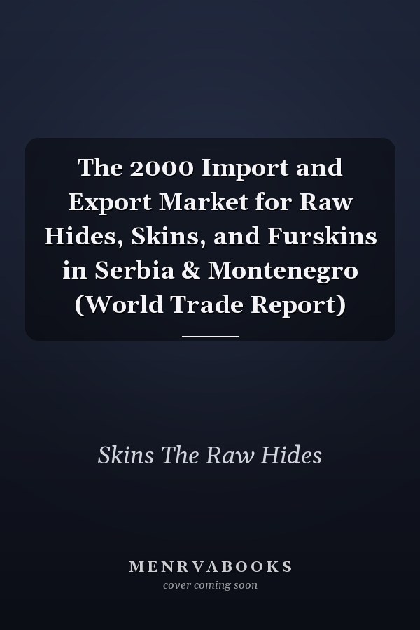 The 2000 Import and Export Market for Raw Hides, Skins, and Furskins in Serbia & Montenegro (World Trade Report)