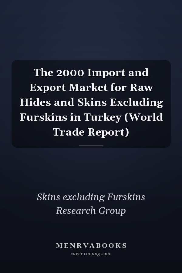 The 2000 Import and Export Market for Raw Hides and Skins Excluding Furskins in Turkey (World Trade Report)
