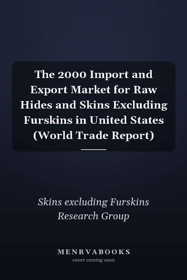 The 2000 Import and Export Market for Raw Hides and Skins Excluding Furskins in United States (World Trade Report)