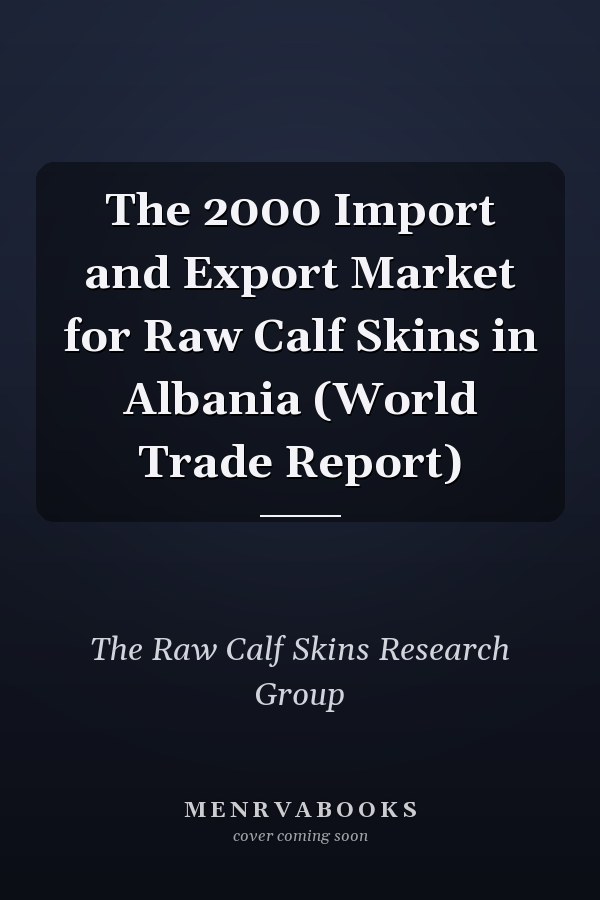 The 2000 Import and Export Market for Raw Calf Skins in Albania (World Trade Report)
