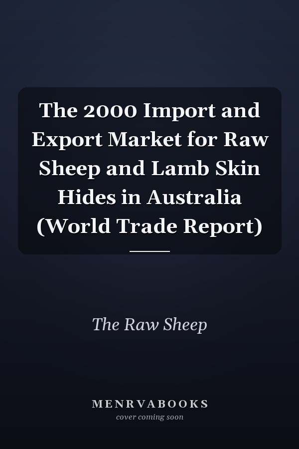 The 2000 Import and Export Market for Raw Sheep and Lamb Skin Hides in Australia (World Trade Report)