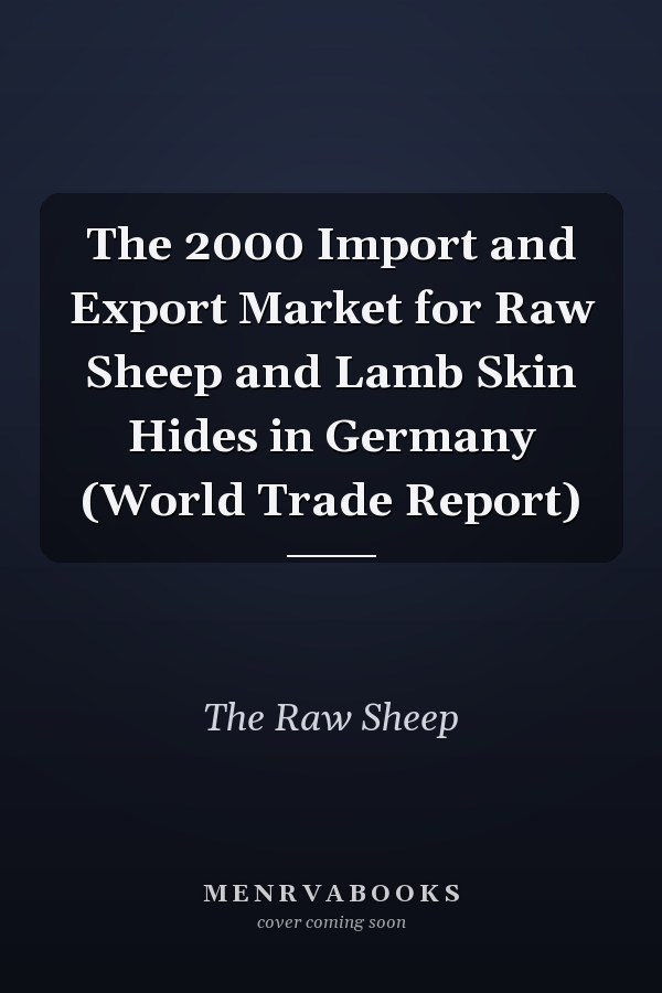 The 2000 Import and Export Market for Raw Sheep and Lamb Skin Hides in Germany (World Trade Report)