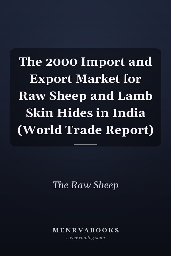 The 2000 Import and Export Market for Raw Sheep and Lamb Skin Hides in India (World Trade Report)