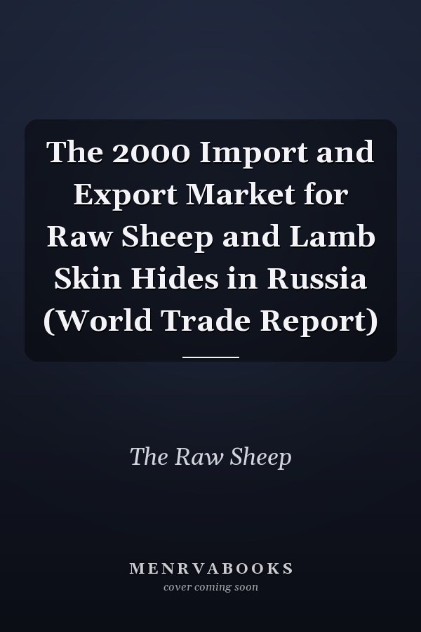 The 2000 Import and Export Market for Raw Sheep and Lamb Skin Hides in Russia (World Trade Report)