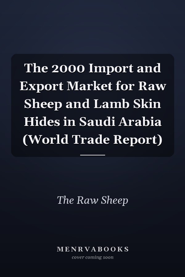 The 2000 Import and Export Market for Raw Sheep and Lamb Skin Hides in Saudi Arabia (World Trade Report)