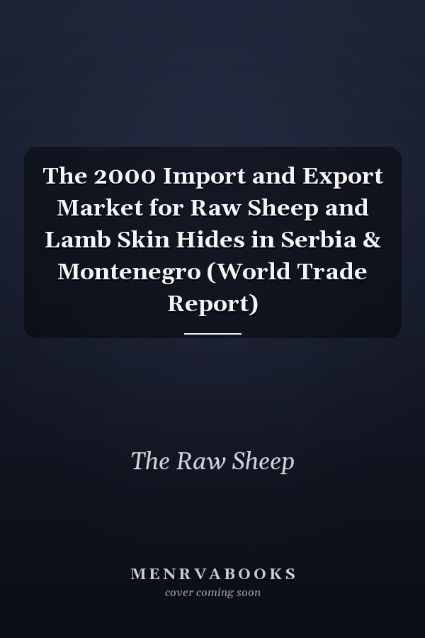 The 2000 Import and Export Market for Raw Sheep and Lamb Skin Hides in Serbia & Montenegro (World Trade Report)