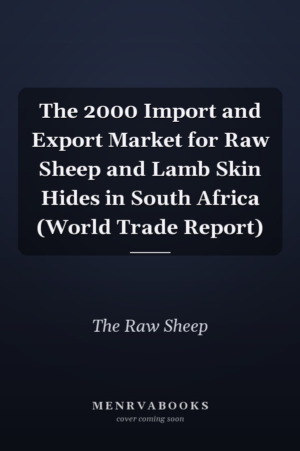The 2000 Import and Export Market for Raw Sheep and Lamb Skin Hides in South Africa (World Trade Report)