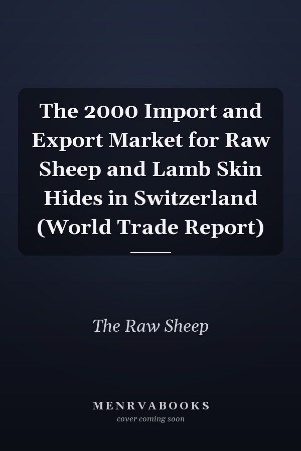 The 2000 Import and Export Market for Raw Sheep and Lamb Skin Hides in Switzerland (World Trade Report)