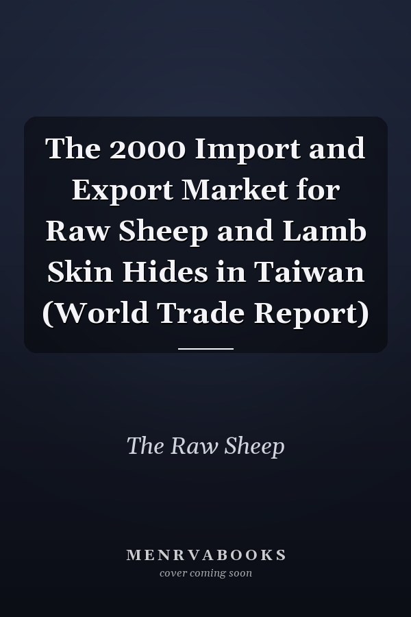 The 2000 Import and Export Market for Raw Sheep and Lamb Skin Hides in Taiwan (World Trade Report)
