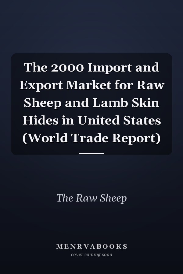 The 2000 Import and Export Market for Raw Sheep and Lamb Skin Hides in United States (World Trade Report)