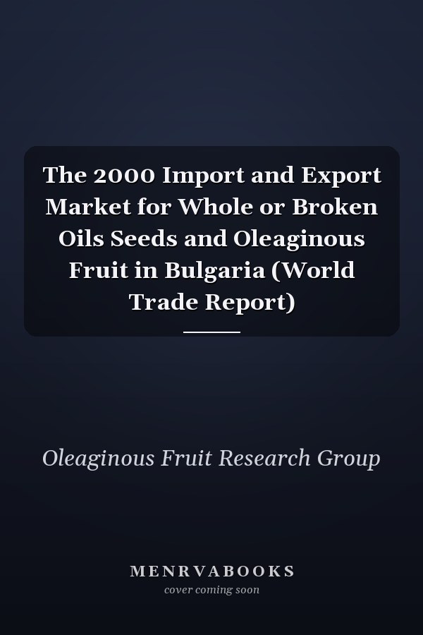The 2000 Import and Export Market for Whole or Broken Oils Seeds and Oleaginous Fruit in Bulgaria (World Trade Report)