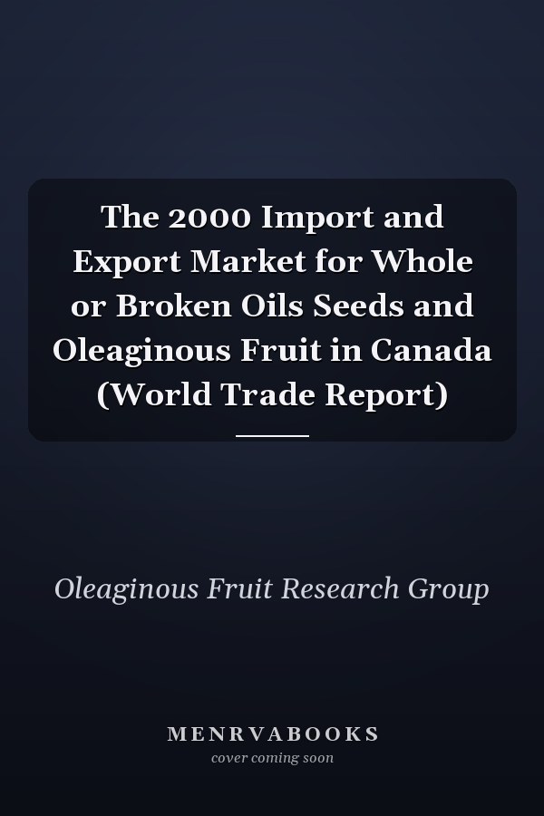 The 2000 Import and Export Market for Whole or Broken Oils Seeds and Oleaginous Fruit in Canada (World Trade Report)