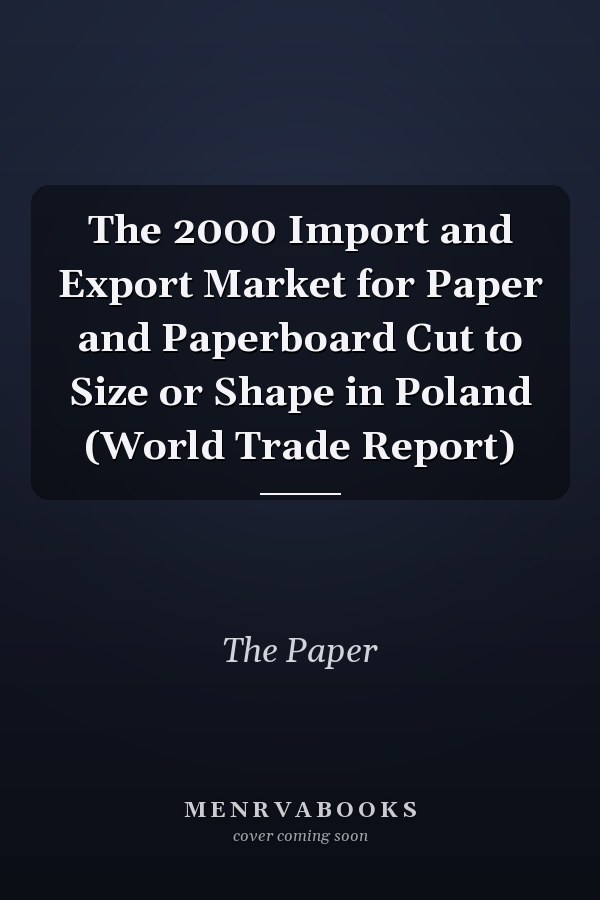 The 2000 Import and Export Market for Paper and Paperboard Cut to Size or Shape in Poland (World Trade Report)