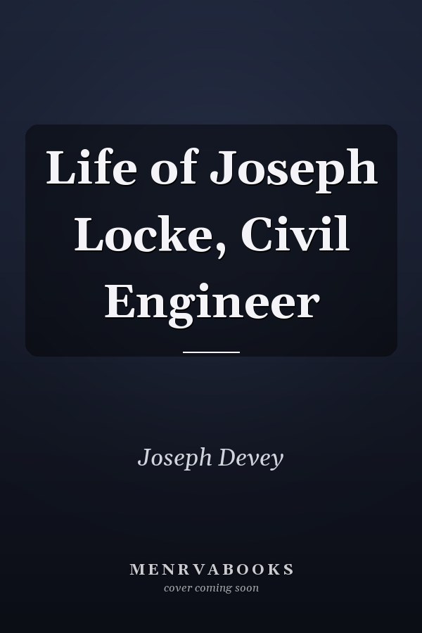 Life of Joseph Locke, Civil Engineer
