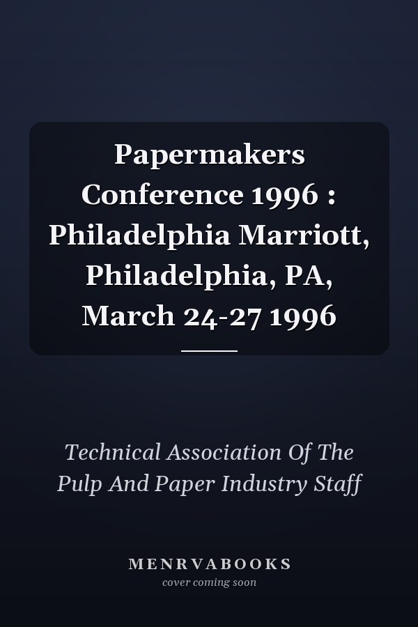 Papermakers Conference 1996 : Philadelphia Marriott, Philadelphia, PA, March 24-27 1996