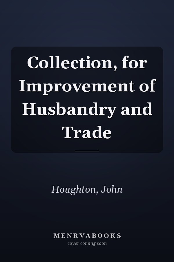 Collection, for Improvement of Husbandry and Trade