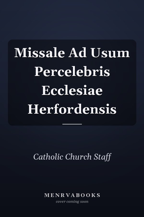 Missale Ad Usum Percelebris Ecclesiae Herfordensis