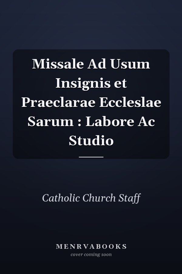 Missale Ad Usum Insignis et Praeclarae Eccleslae Sarum : Labore Ac Studio