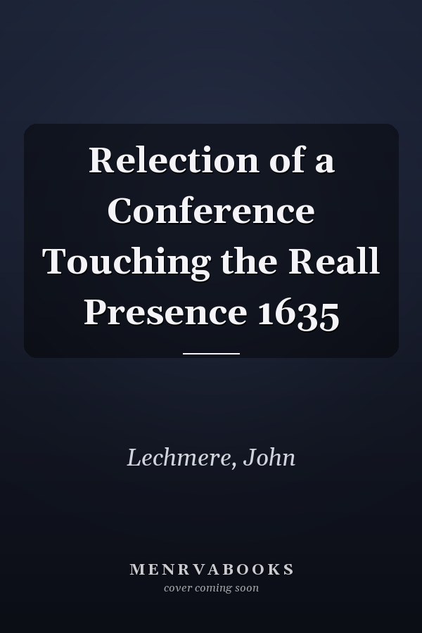Relection of a Conference Touching the Reall Presence 1635