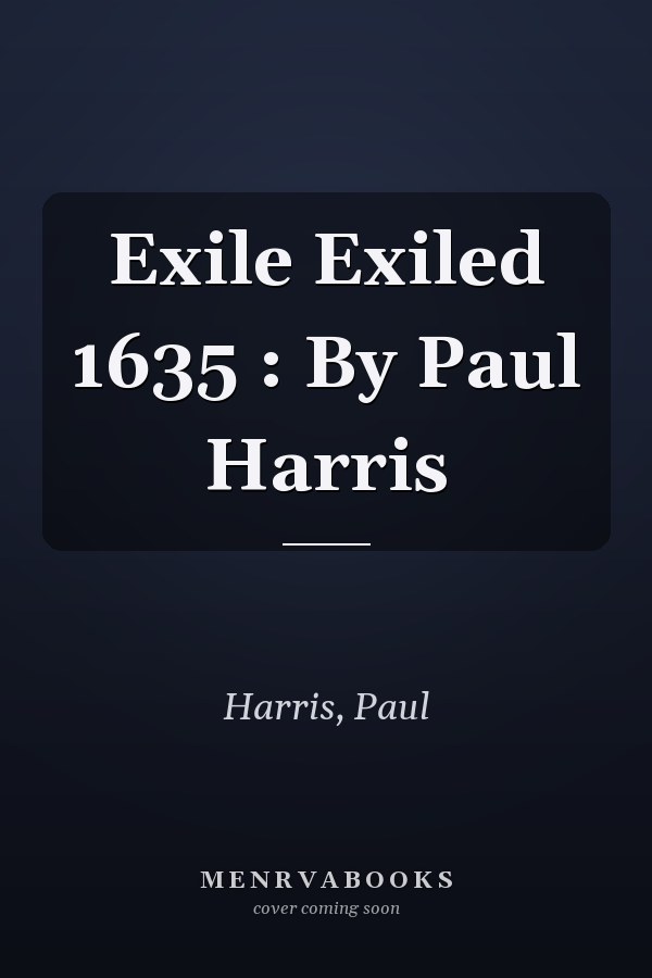 Exile Exiled 1635 : By Paul Harris
