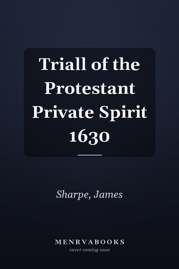 Triall of the Protestant Private Spirit 1630