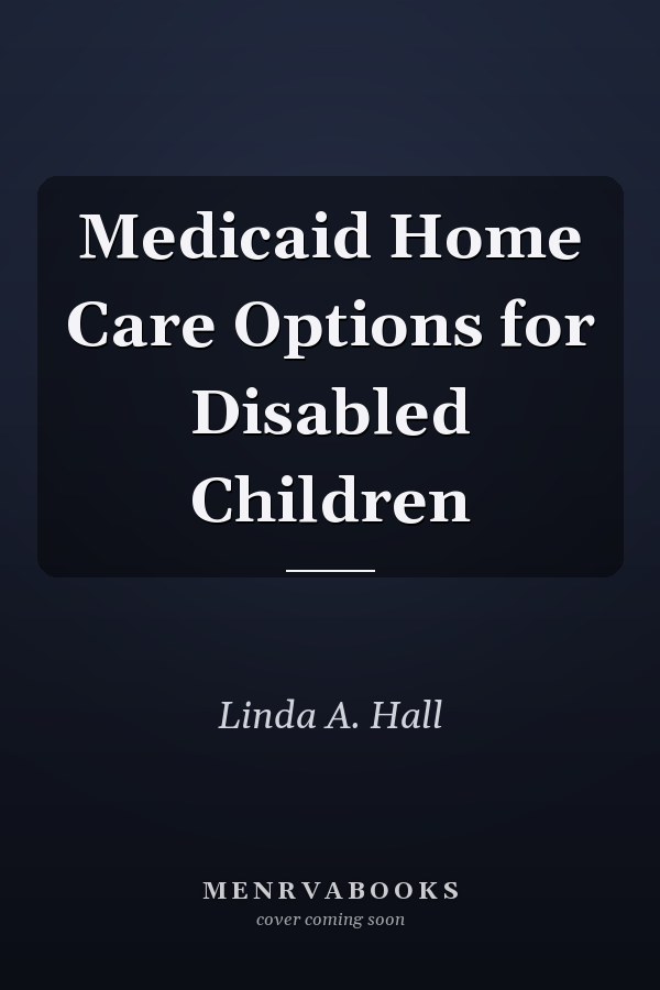 Medicaid Home Care Options for Disabled Children