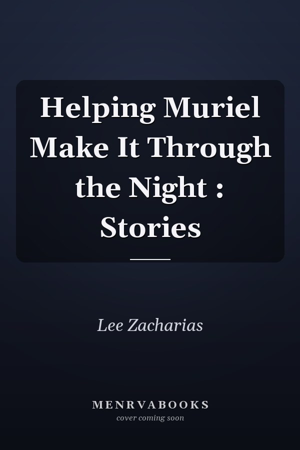 Helping Muriel Make It Through the Night : Stories