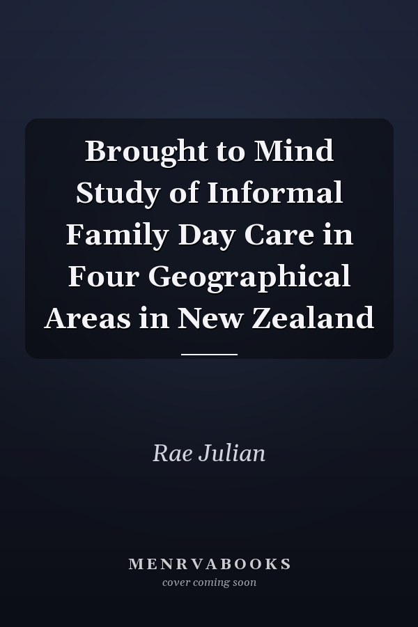 Brought to Mind Study of Informal Family Day Care in Four Geographical Areas in New Zealand