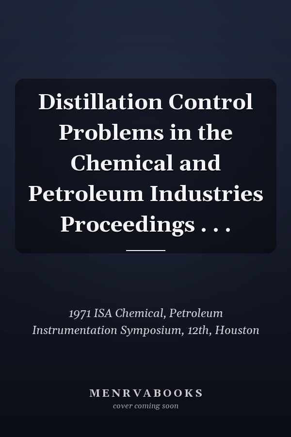 Distillation Control Problems in the Chemical and Petroleum Industries Proceedings . . .